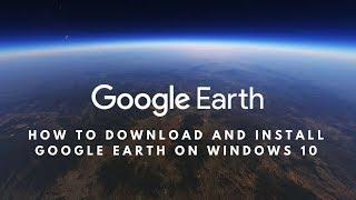 How to Download and Install Google Earth on Windows 10