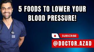 Eating These Five Foods Will Lower Your Blood Pressure | Dr Azad