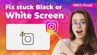 How to Fix Instagram Stuck on White or Black Screen 2024: Instagram Glitch?