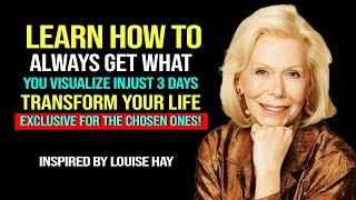 Louise Hay -  Always Get What I Visualize In Only 3 Days