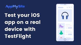 Test your iOS app on a real device with TestFlight | AppMySite