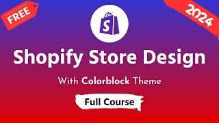 Shopify Store Design Full Course 2024  Step by Step Guideline for Beginners  Colorblock Theme