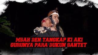 MBAH DEN TANGKAP GURUNYA PARA DUKUN SANTET KI AKI