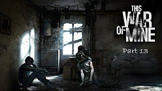 This War of Mine - Let's Play - Episode 13