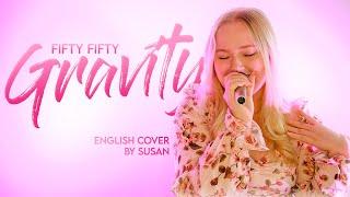 FIFTY FIFTY- GRAVITY [ENGLISH COVER] by Susan