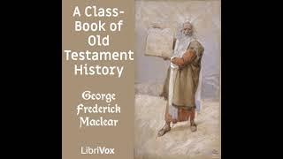 A Class-Book of Old Testament History by George Frederick Maclear Part 1/3 | Full Audio Book