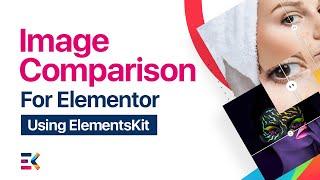 Image Comparison Widget For Elementor | ElementsKit |  All-in-one addons for Elementor