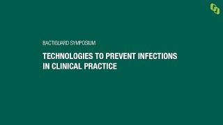 Infection prevention technologies in clinical practice - Bactiguard Symposium