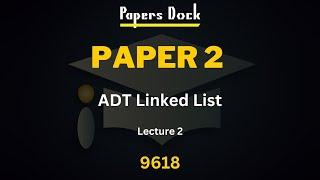 Paper 2 9618 | Abstract Data Type | Linked List | Lecture 2