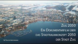 Zug 2050 - Ein Dokumentarfilm über das Stadtraumkonzept 2050 der Stadt Zug