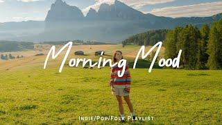 Morning Mood  Music that makes u more inspired to study & work | Indie/Pop/Folk/Acoustic Playlist