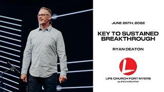 Key to Sustained Breakthrough | Pastor Ryan Deaton | Life Church