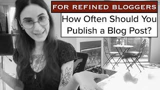 Masterpiece Blogging: How Often Should I Publish a Blog Post? [Lesson 4]