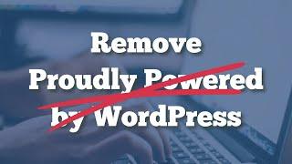 How to Remove Proudly Powered by WordPress Text from Website Footer