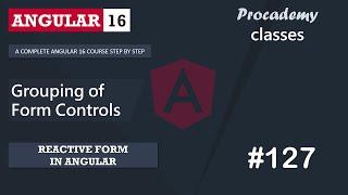 #127 Grouping of Form Controls| Reactive Forms | A Complete Angular Course