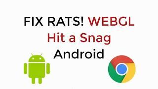 FIX RATS WEBGL Hit a Snag on Chrome in Android