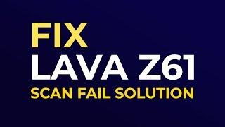 Lava Z61 Scan fail solution