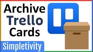How to Archive Trello Cards & Lists (and Unarchive later)