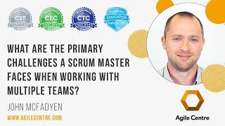 What are the primary challenges a scrum master faces when working with multiple teams?