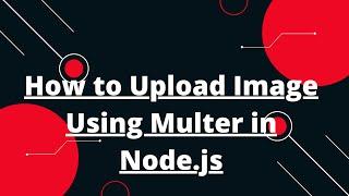 NodeJs Tutorial Upload Image  #1 How to Upload Image Using Multer in Node.js