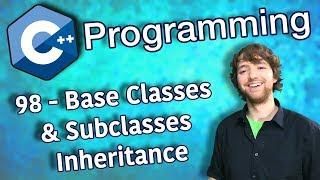 C++ Programming Tutorial 98 - Base Classes and Subclasses Inheritance