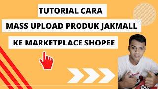 TUTORIAL CARA MASS UPLOAD PRODUK DARI JAKMALL KE MARKETPLACE SHOPEE, GAMPANG TANPA APLIKASI