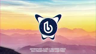 Adventure Club x Squired (Feat. Dia Frampton) - High Like This #FutureFridays