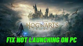 How To Fix Hogwarts Legacy Not Launching, Won't Launch, Not Opening Error On PC