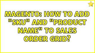 Magento: How to add "SKU" and "Product Name" to sales order grid? (3 Solutions!!)