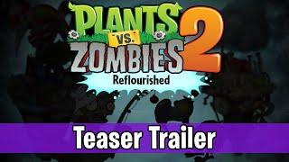 Plants vs. Zombies 2: Reflourished - Official Teaser Trailer