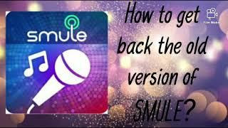 How to get back the old version of Smule?