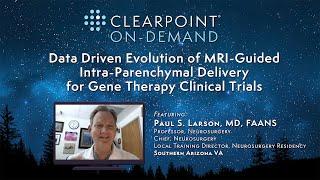 Data Driven Evolution MRI-Guided Intra-Parenchymal Delivery for Gene Therapy Trials, Dr. Paul Larson