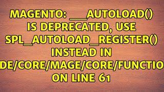 __autoload() is deprecated, use spl_autoload_register() instead in...