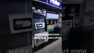 Haier Store smart zone  chungi Amar Sadho Lahore Pakistan Opposite General Hospital phone03013125708