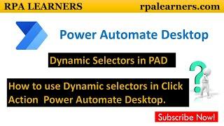 Usage of Dynamic selectors concept in Power Automate Desktop | Create and Update selector in PAD
