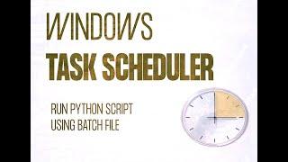 Windows Task Scheduler - Automate a python task to run recurrently