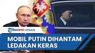 Mobil Putin Dihantam Ledakan Keras saat Beberapa Penjaga Mendadak Hilang, Diduga Upaya Pembunuhan