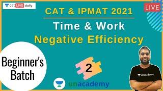 Beginner's Batch - CAT 2021/IPMAT 2021 | Time & Work - L2 l Negative Efficiency l Amit Surana