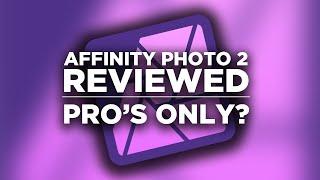 Affinity Photo 2 Reviewed - Pro's Only?