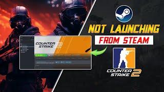 How to Fix CS2 Not Launching from Steam on PC | Counter Strike 2 Won't Launch