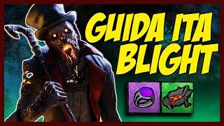 [GUIDA] Come usare in modo EFFICIENTE il BLIGHT - Dead by Daylight ITALIA