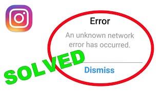 Instagram An Unknown Network Error Has Occurred 2023