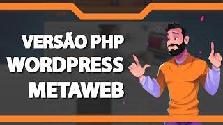 Como atualizar a Versão do PHP do WordPress na Metaweb (Rápido e Fácil) 2022