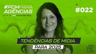 TENDÊNCIAS DE MÍDIA DE 2025 | VIVIANA MAURMAN | #PCMAGENCIAS 022