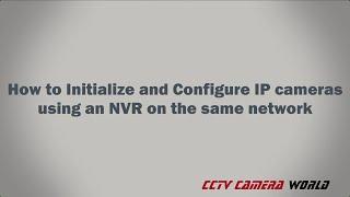 How to Initialize and Configure IP cameras using an NVR on the same network