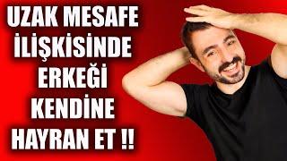 UZAK MESAFE İLİŞKİSİNDE ERKEKLERİ AŞIK ETMENİN 4 YOLU   ERKEKLERİ HAYRAN BIRAKMANIN YOLLARI