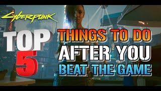 Cyberpunk 2077: TOP 5 Things To Do After You Beat The Game! Everybody Should Do