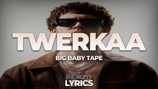 Big Baby Tape - Twerkaa | ТЕКСТ ПЕСНИ | lyrics | СИНГЛ |