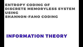 Entropy Coding | Discrete Memoryless System | Shannon Fano | Information Theory