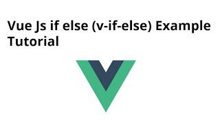 Vue JS basic tutorials  | v-if , v-else-if , v-else | Vue 2